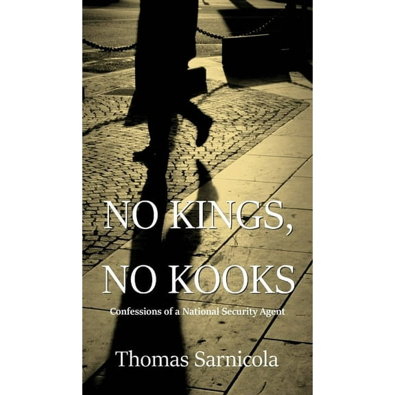 No Kings, No Kooks...: Confessions of a National Security Agent, (Hardcover)