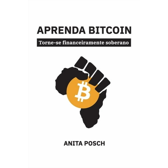 Aprenda Bitcoin: Torne-se financeiramente soberano, (Paperback)