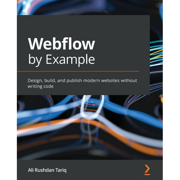 Webflow by Example: Design, build, and publish modern websites without writing code (Paperback)