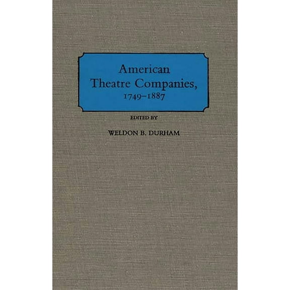 American Theatre Companies, 1749-1887, (Hardcover)