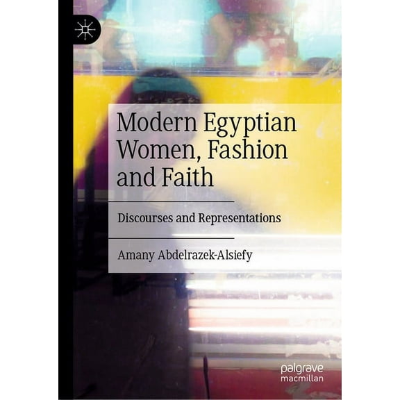 Modern Egyptian Women, Fashion and Faith: Discourses and Representations, (Hardcover)