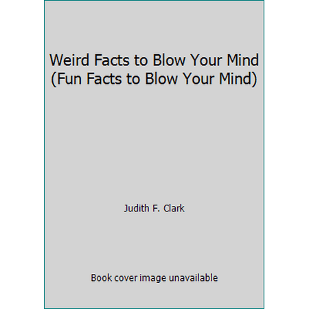 Weird Facts to Blow Your Mind (Fun Facts to Blow Your Mind) [Paperback - Used]