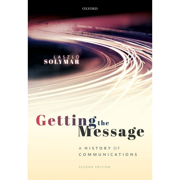 Getting the Message: A History of Communications, Second Edition, (Hardcover)