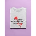 thumbnail image 3 of Not Trying To Be Difficult T-Shirt Women -Image by Shutterstock, Female Medium, 3 of 4