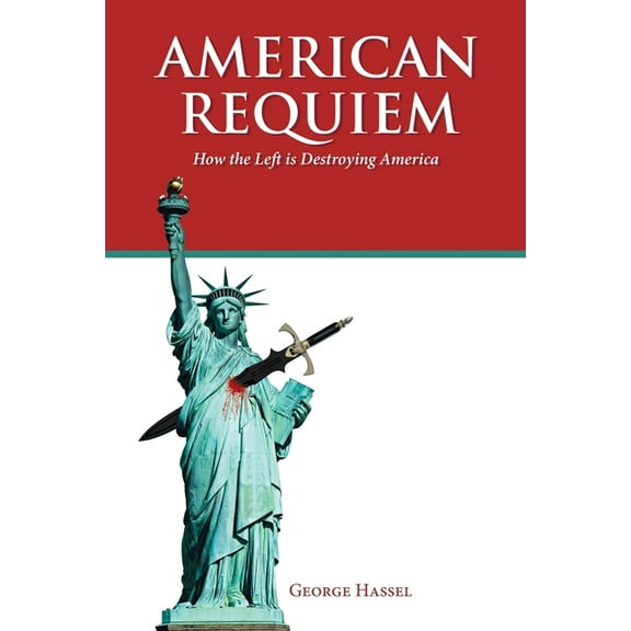 American Requiem: How the Left is Destroying America, (Paperback)