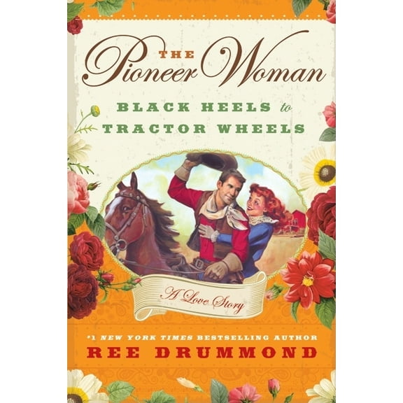 The Pioneer Woman: Black Heels to Tractor Wheels: A Love Story, (Hardcover)