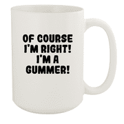 Of Course I'm Right! I'm A Gummer! - Ceramic 15oz White Mug, White