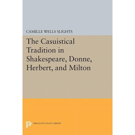 Princeton Legacy Library The Casuistical Tradition in Shakespeare, Donne, Herbert, and Milton, Book 5122, (Paperback)