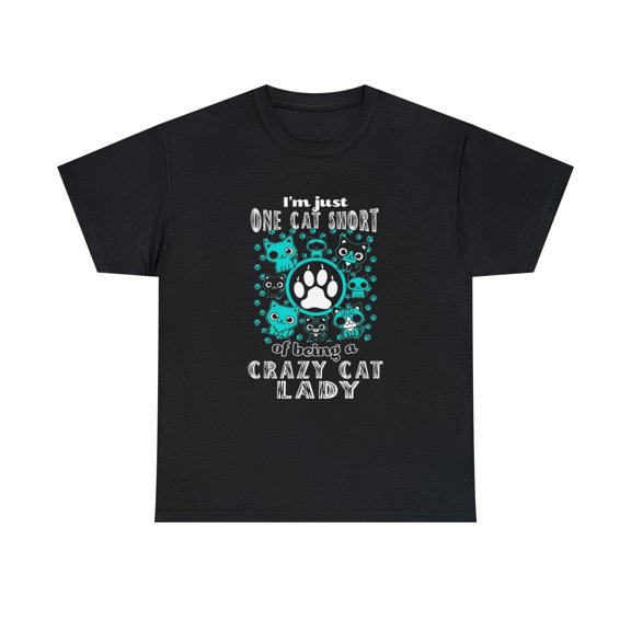 I'm Just One Cat Short Of Being Crazy Cat Lady T-Shirt