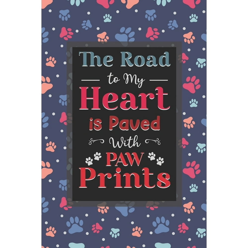 The Road To My Heart Is Paved With Paw Prints : Dog Lovers - Paw Prints ...