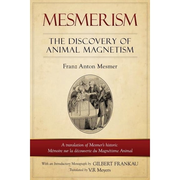Mesmerism: The Discovery of Animal Magnetism: English Translation of Mesmer's historic Mémoire sur la découverte du Magn, (Paperback)