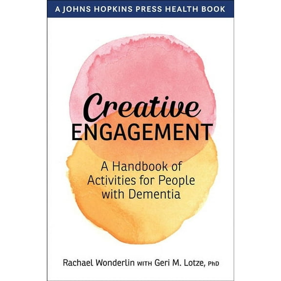 Johns Hopkins Press Health Books (Paperback): Creative Engagement: A Handbook of Activities for People with Dementia (Hardcover)