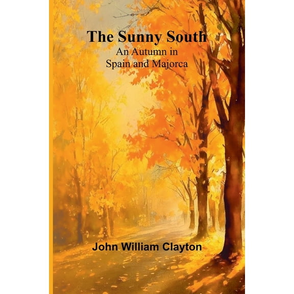 The Sunny South: An Autumn in Spain and Majorca, (Paperback)