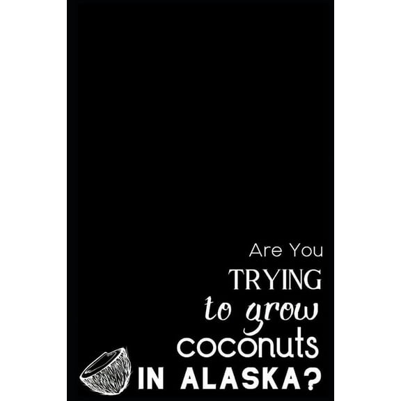 Are You Trying To Grow Coconuts In Alaska? (Paperback)