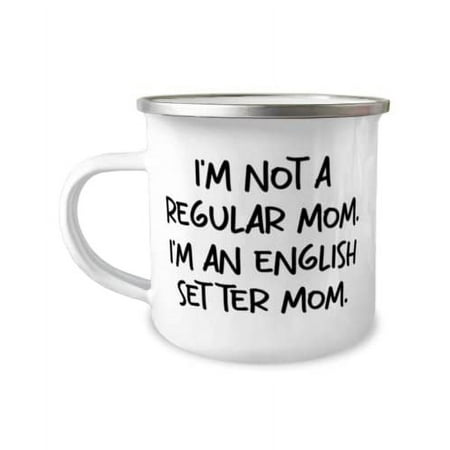 

Special English Setter Dog I m Not a Regular Mom. I m an English Setter Mom Reusable Holiday 12oz Camper Mug From Pet Lovers