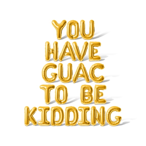Letter Balloons - YOU HAVE GUAC TO BE KIDDING 16" Inch Alphabet Letters Foil Mylar Balloon Cinco de Mayo Party Banner (Gold)