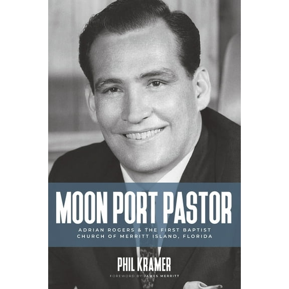 Moon Port Pastor: Adrian Rogers and the First Baptist Church of Merritt Island, Florida, (Paperback)