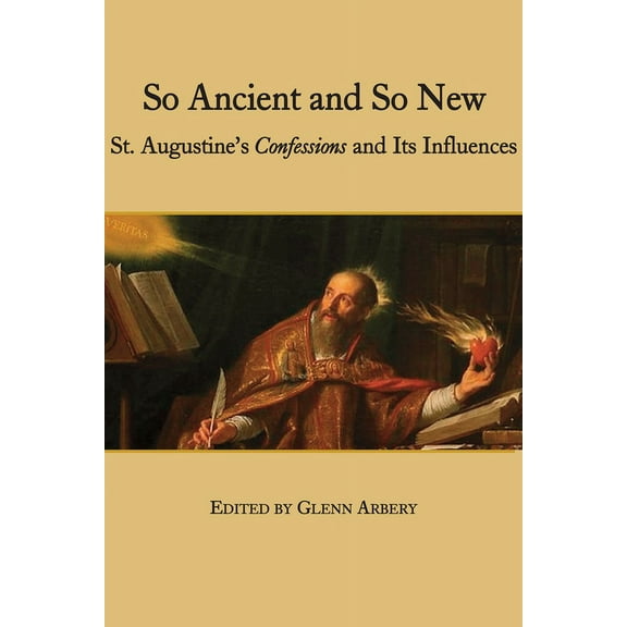 So Ancient and So New : St. Augustine's Confessions and Its Influence (Paperback)