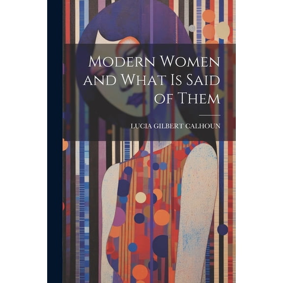 Modern Women and What Is Said of Them (Paperback)