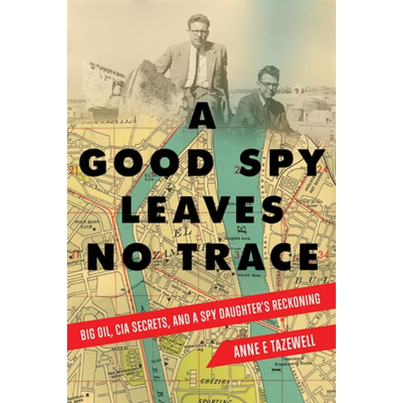 Pre-Owned A Good Spy Leaves No Trace: Big Oil, CIA Secrets, and a Spy Daughter's Reckoning (Paperback) 1608082636 9781608082636
