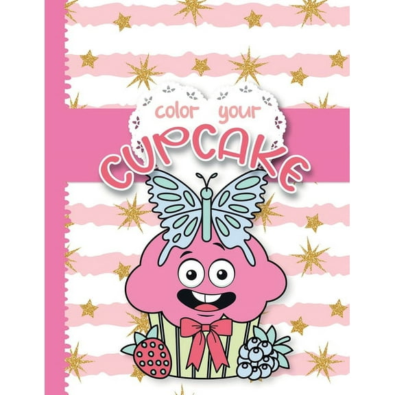 Color your cupcake: cupcake coloring book for girls who like sweets. With funny cute faces. (Paperback)
