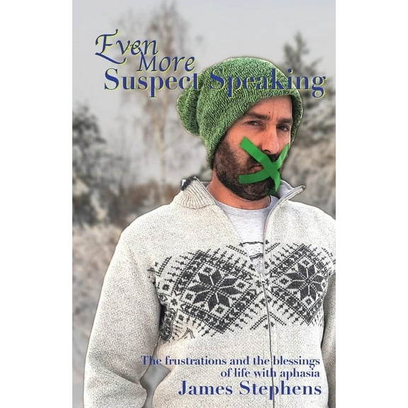 The Suspect Speaker Even More Suspect Speaking: The frustrations and the blessings of life with aphasia, Book 3, (Paperback)