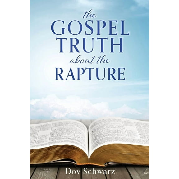 The Gospel Truth about the Rapture, (Paperback)