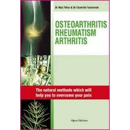 Osteoarthritis, Rheumatism, Arthritis : Natural Methods Which Will Help You to Overcome Your Pain, Used [Hardcover]