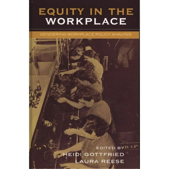 Studies in Public Policy Equity in the Workplace: Gendering Workplace Policy Analysis, (Paperback)