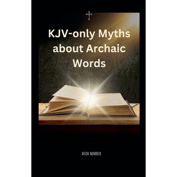 KJV-only Myths about Archaic Words, (Paperback)