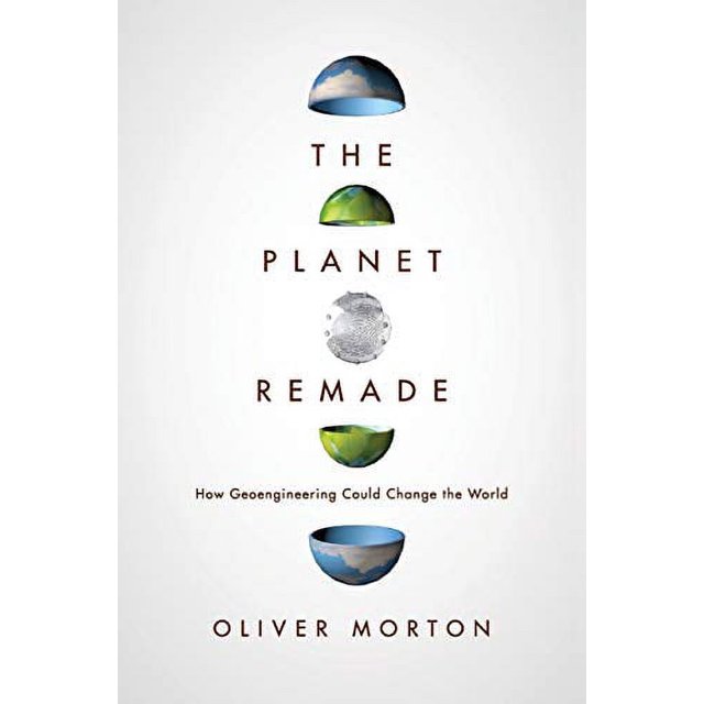 The Planet Remade: How Geoengineering Could Change the World