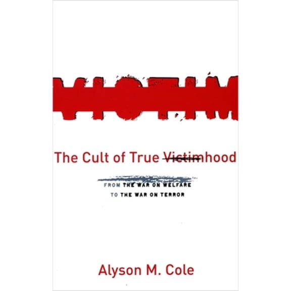Pre-Owned The Cult of True Victimhood: From the War on Welfare to the War on Terror (Hardcover) by Alyson M. Cole