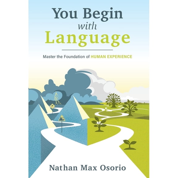 You Begin with Language: Master the Foundation of Human Experience, (Hardcover)