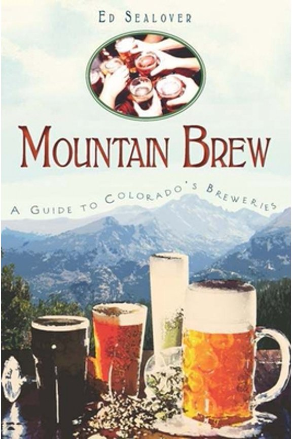 Pre-Owned Mountain Brew: A Guide to Colorado's Breweries (Paperback) 1609491777 9781609491772