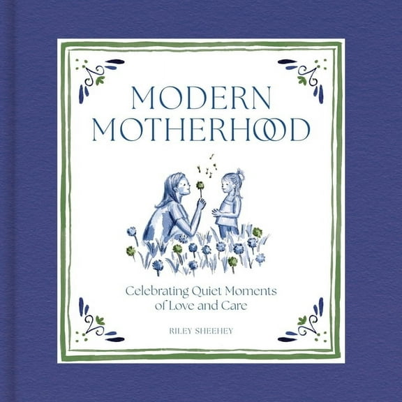 Modern Motherhood: Celebrating Quiet Moments of Love and Care, (Hardcover)