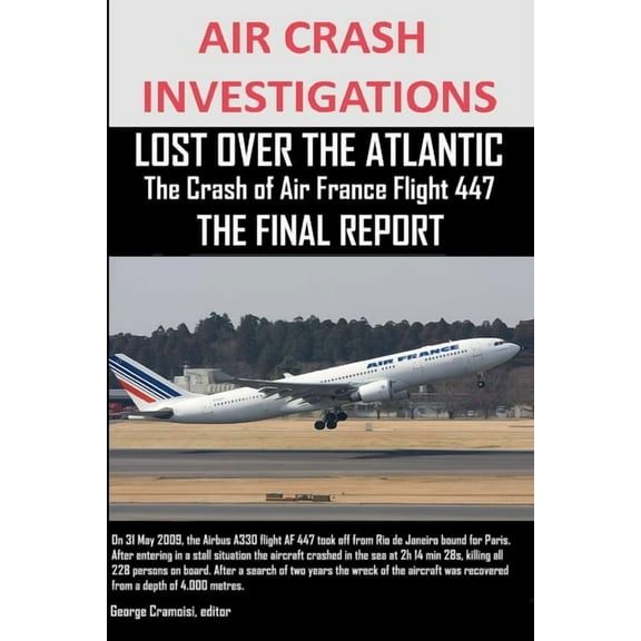 AIR CRASH INVESTIGATIONS, LOST OVER THE ATLANTIC The Crash of Air France Flight 447 THE FINAL REPORT, (Paperback)