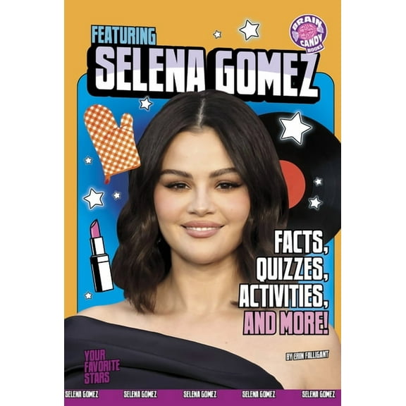 Brain Candy Books: Your Favorite Stars Featuring Selena Gomez: Facts, Quizzes, Activities, and More!, (Hardcover)