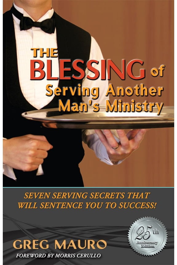 Pre-Owned The Blessing Of Serving Another Man's Ministry: Seven Serving Secrets That Will Sentence You To Success! by Greg Mauro (Paperback), RELIGION / General, English