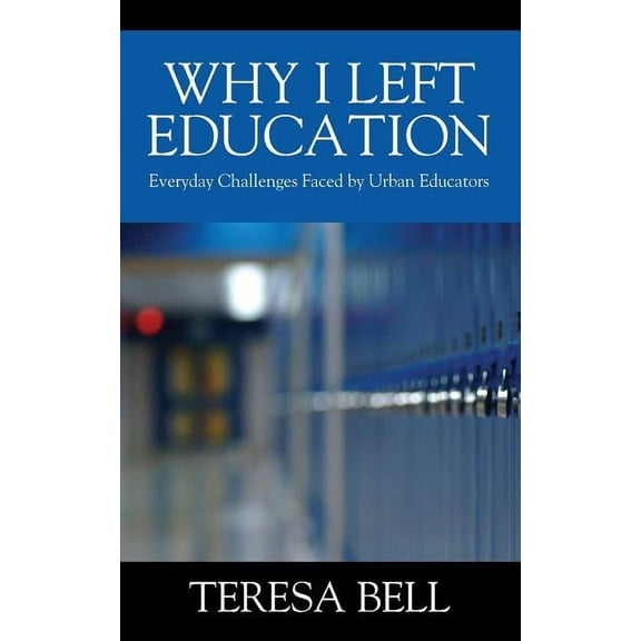 Why I Left Education: Everyday Challenges Faced by Urban Educators (Paperback)