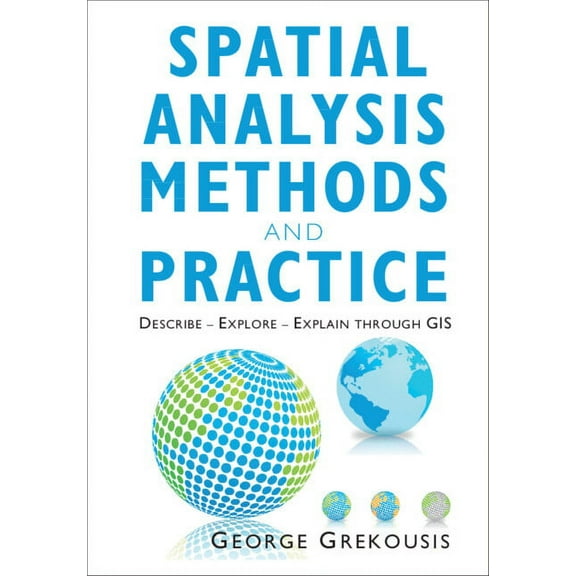 Spatial Analysis Methods and Practice: Describe - Explore - Explain Through GIS, (Paperback)