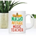 thumbnail image 2 of CTDream Funny Quirky 11oz. Ceramic Coffee Tea Mug Gag Gift, Nacho Average Music Teacher, 1-Pack, Spanish Themed Birthday Christmas Gift Ideas Coworker Him Her, Includes Gift Box, 2 of 7