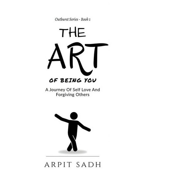 The Art Of Being You: A Journey Of Self Love And Forgiving Others, (Hardcover)