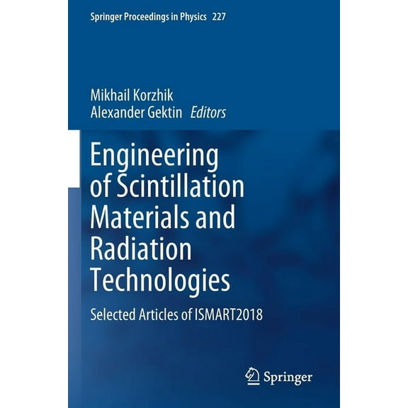 Springer Proceedings in Physics Engineering of Scintillation Materials and Radiation Technologies: Selected Articles of Ismart2018, Book 227, (Paperback)
