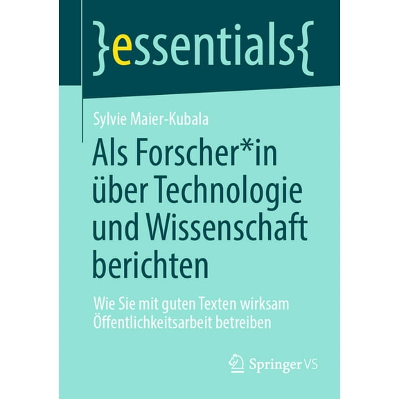 Essentials ALS Forscher*in Über Technologie & Wissenschaft Berichten: Wie Sie Mit Guten Texten Wirksam Öffentlichkeitsarbeit Betrei, (Paperback)