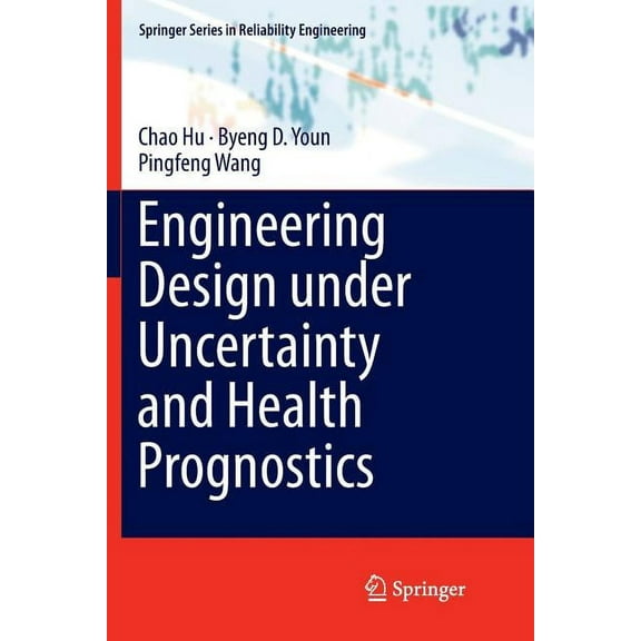 Springer Reliability Engineering Engineering Design Under Uncertainty and Health Prognostics, (Paperback)