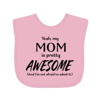 Inktastic Yeah My Mom is Pretty Awesome and I'm Not Afraid to Admit It Boys or Girls Baby Bib