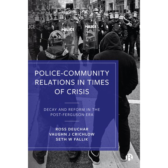 Police-Community Relations in Times of Crisis: Decay and Reform in the Post-Ferguson Era, (Paperback)