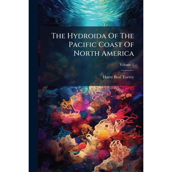The Hydroida Of The Pacific Coast Of North America; Volume 1 (Paperback)
