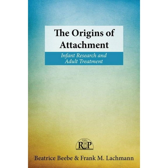 Relational Perspectives Book The Origins of Attachment: Infant Research and Adult Treatment, (Paperback)