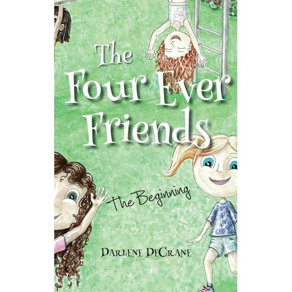 The Four Ever Friends The Four Ever Friends: The Beginning, Book 1, (Hardcover)